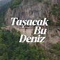 Taşacak Bu Deniz