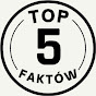 TOP 5 FAKTÓW
