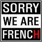 Sorry We Are French