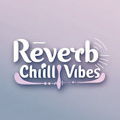 Reverb Chill Vibes