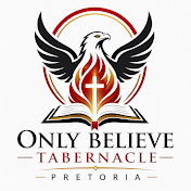 Only Believe Tabernacle Pretoria