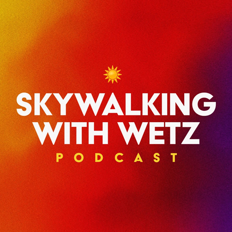 Skywalking with Wetz Podcast