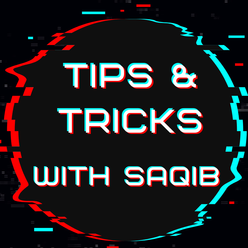 Tips & Tricks With Saqib
