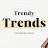 Trendy Trends