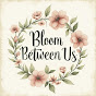 BLOOM BETWEEN US logo
