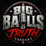 U0DkIYeRt9g-channel-avatar-Big Balls Of Truth Podcast