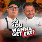 SO YOU WANNA GET FAT Podcast Avatar