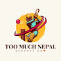 Too Much NepaL