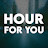 HOUR FOR YOU