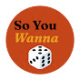 So You Wanna