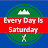 Every Day Is Saturday