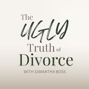 The Ugly Truth of Divorce with Samantha Boss
