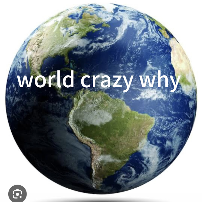 world Crazy why