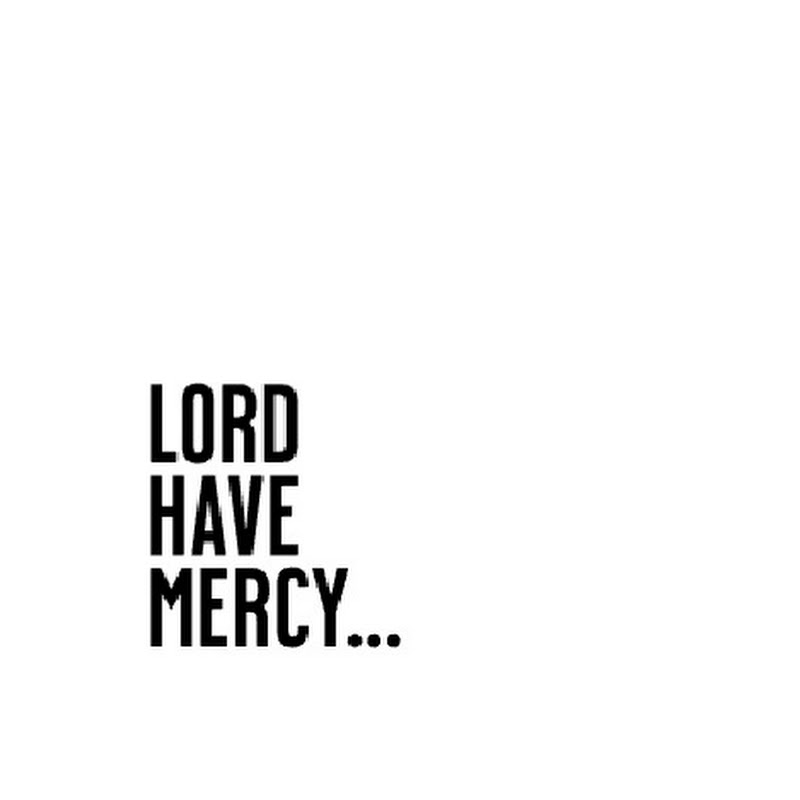 Lord Have Mercy...