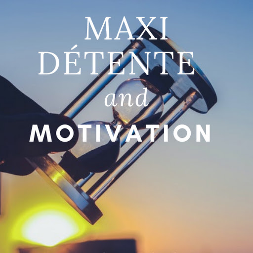 Maxi Détente and Motivation
