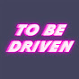 To Be Driven