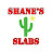 Shane’s Slabs