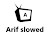 Arif slowed 