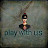 Play with us