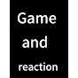 games and reactions
