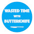 wiVdQIqA1uk-channel-avatar-Wasted Time With Butterknife