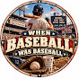 When Baseball Was Baseball