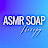 ASMR SOAP Therapy
