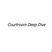 Courtroom Deep Dive