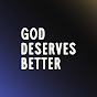 GOD DESERVES BETTER logo