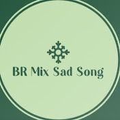 BR Mix Sad Song