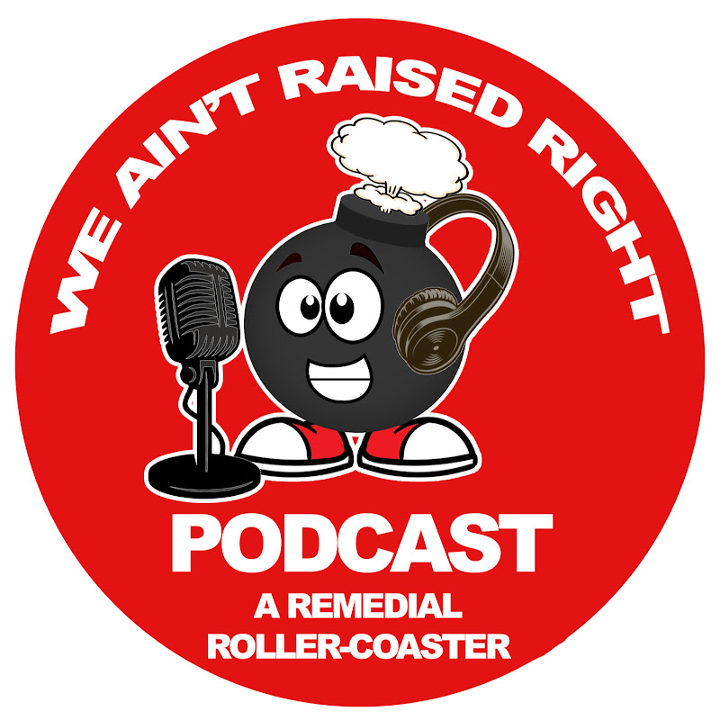 We Ain't Raised Right Podcast