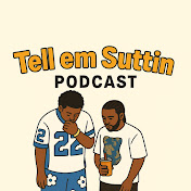 Tell em Suttin podcast