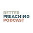 zLy_H3GL728-channel-avatar-Better Preaching Podcast