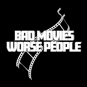 Bad Movies Worse People
