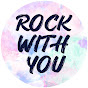 ROCK WITH YOU