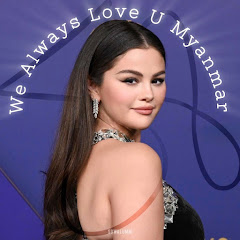 Selena Gomez We Always Love U - Myanmar