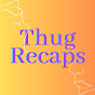 Thug  Recaps