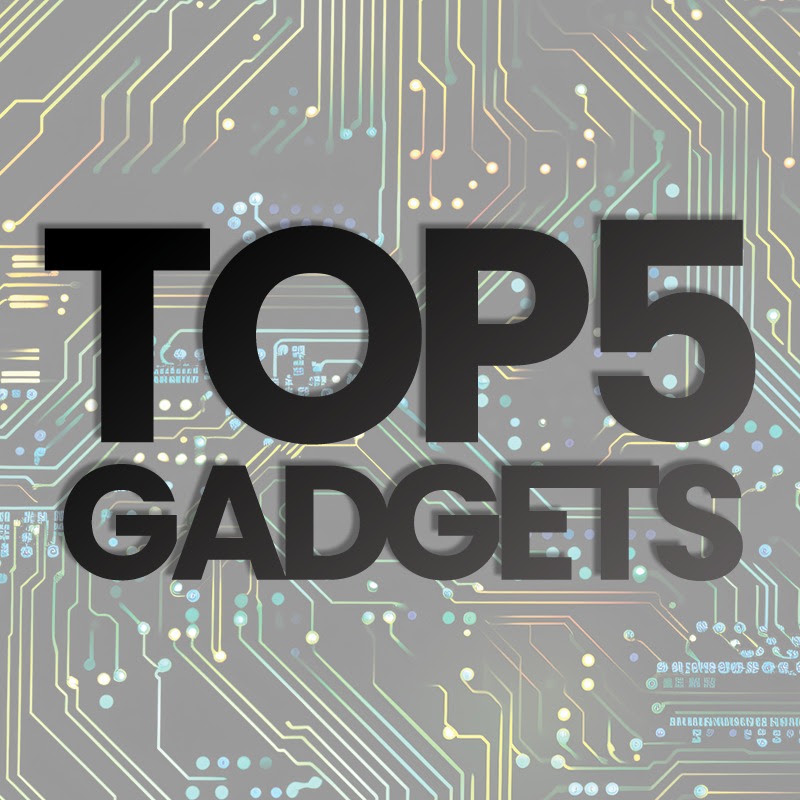 Top 5 Gadgets