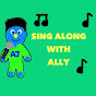 Sing Along With Ally - @singalongwithally3604 YouTube Profile Photo