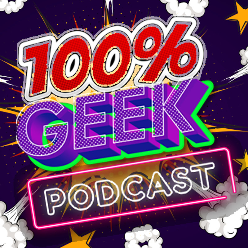 100% Geek Podcast