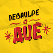 Desculpe o Auê