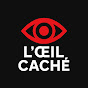 L'Oeil Caché 