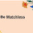 @bematchless414