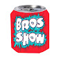BROS SHOW
