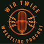 Win Twice Wrestling Podcast