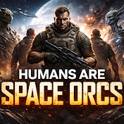 Humans Are Space Orcs