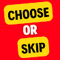 CHHOOSE OR SKIP logo