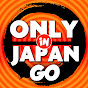 ONLY in JAPAN * GO