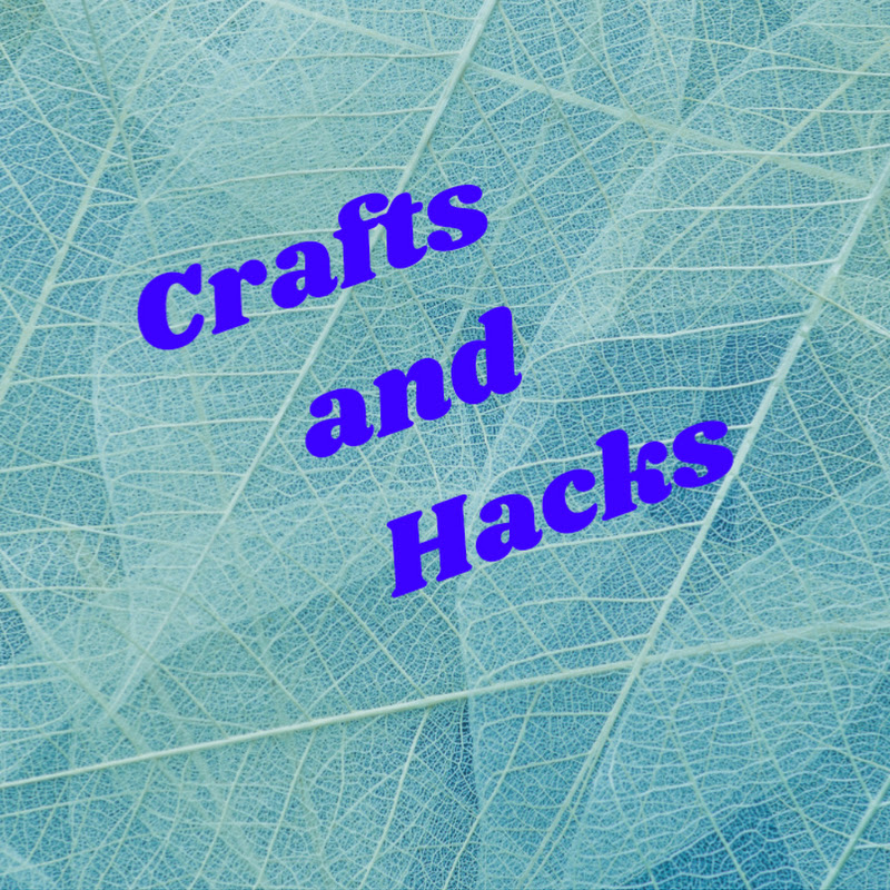 Crafts and Hacks