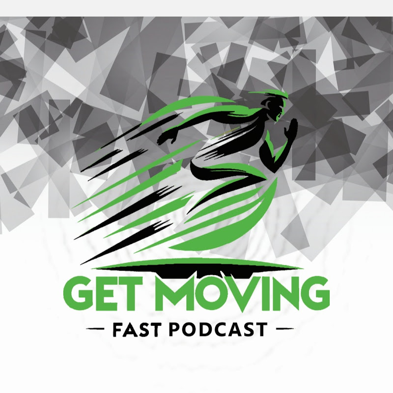 Get Moving Fast Podcast